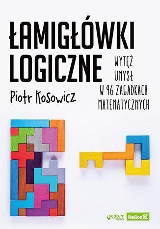 Łamigłówki logiczne. Wytęż umysł w 96 zagadkach..