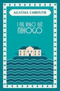 I NIE BYŁO JUŻ NIKOGO, AGATHA CHRISTIE