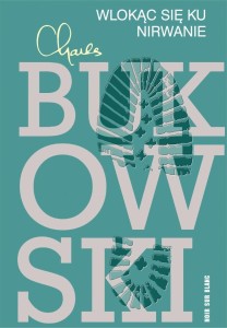 WLOKĄC SIĘ KU NIRWANIE, CHARLES BUKOWSKI