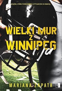 WIELKI MUR Z WINNIPEG I JA, MARIANA ZAPATA