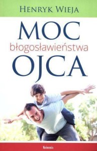 MOC BŁOGOSŁAWIEŃSTWA OJCA, HENRYK WIEJA