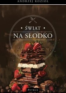 ŚWIAT NA SŁODKO, ANDRZEJ KOZIOŁ