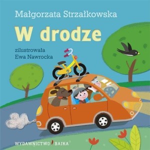 W DRODZE BAJKA, MAŁGORZATA STRZAŁKOWSKA