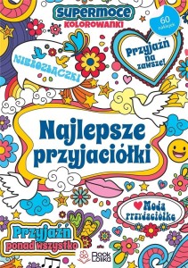 NAJLEPSZE PRZYJACIÓŁKI. SUPERMOCE KOLOROWANKI
