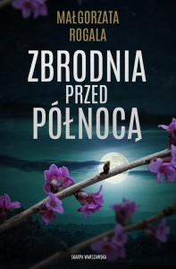 ZBRODNIA PRZED PÓŁNOCĄ, MAŁGORZATA ROGALA