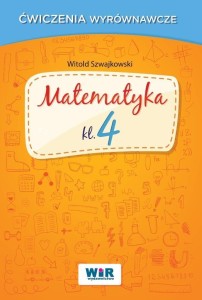 MATEMATYKA KLASA 4 - ĆWICZENIA WYRÓWNAWCZE