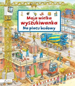 MOJA WIELKA WYSZUKIWANKA. NA PLACU BUDOWY