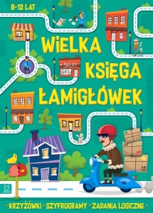 WIELKA KSIĘGA ŁAMIGŁÓWEK. KRZYŻÓWKI, SZYFROGRAMY..