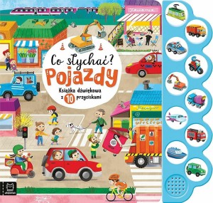 CO SŁYCHAĆ? POJAZDY. KSIĄŻKA DŹWIĘKOWA