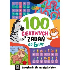 100 CIEKAWYCH ZADAŃ. ŁAMIGŁÓWKI DLA PRZEDSZKOLAKÓW