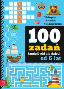 100 ZADAŃ - ŁAMIGŁÓWKI DLA DZIECI OD 6 LAT