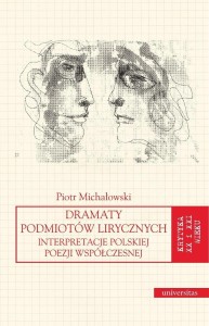 DRAMATY PODMIOTÓW LIRYCZNYCH, PIOTR MICHAŁOWSKI
