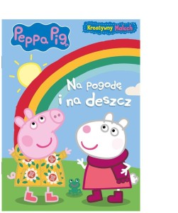 PEPPA PIG. KREATYWNY MALUCH. NA POGODĘ I NA DESZCZ