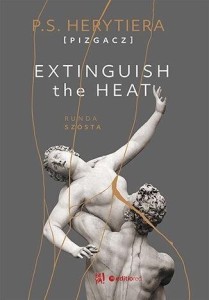 EXTINGUISH THE HEAT. RUNDA SZÓSTA