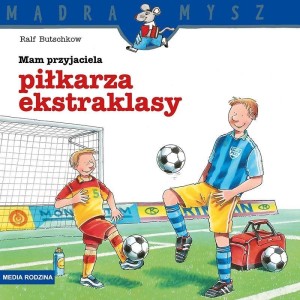 MĄDRA MYSZ. MAMY PRZYJACIELA PIŁKARZA EKSTRAKLASY