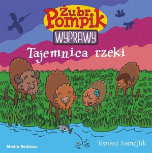 ŻUBR POMPIK. WYPRAWY T.1 TAJEMNICA RZEKI