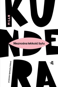 NIEZNOŚNA LEKKOŚĆ BYTU, MILAN KUNDERA
