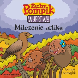 ŻUBR POMPIK. WYPRAWY T.18 MILCZENIE ORLIKA