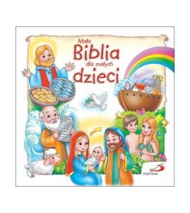 MAŁA BIBLIA DLA MAŁYCH DZIECI, PRACA ZBIOROWA