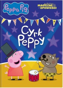 PEPPA PIG. MAGICZNE OPOWIEŚCI. CYRK PEPPY