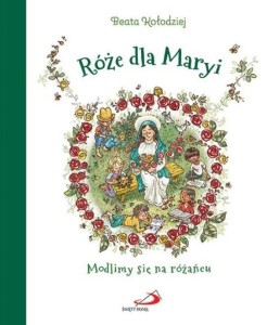 RÓŻE DLA MARYI. MODLIMY SIĘ NA RÓŻAŃCU