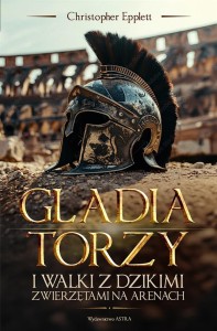 GLADIATORZY I WALKI ZE ZWIERZĘTAMI NA ARENACH