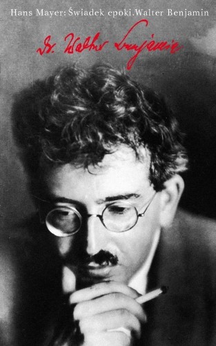 Świadek epoki. Walter Benjamin, Hans Mayer