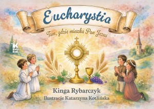 EUCHARYSTIA. TAM, GDZIE MIESZKA PAN JEZUS