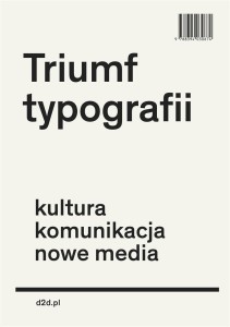 TRIUMF TYPOGRAFII.KULTURA, KOMUNIKACJA, NOWE MEDIA