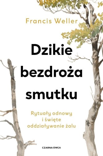 Dzikie bezdroża smutku. Rytuały odnowy i święte...