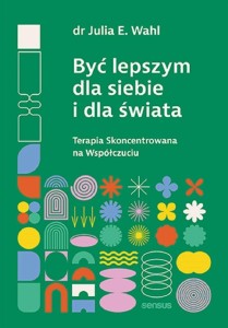 BYĆ LEPSZYM DLA SIEBIE I DLA ŚWIATA, JULIA E. WAHL