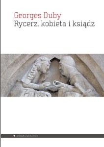 RYCERZ, KOBIETA I KSIĄDZ, GEORGES DUBY