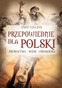 PRZEPOWIEDNIE DLA POLSKI. PROROCTWA - WIZJE...
