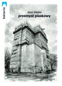 PRZEMYSŁ PIASKOWY, ARTUR KIBIŁDA