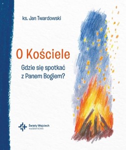 O KOŚCIELE GDZIE SIĘ SPOTKAĆ Z PANEM BOGIEM?