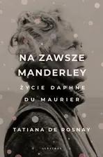 NA ZAWSZE MANDERLEY. ŻYCIE DAPHNE DU MAURIER