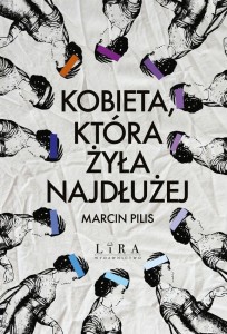 KOBIETA, KTÓRA ŻYŁA NAJDŁUŻEJ, MARCIN PILIS