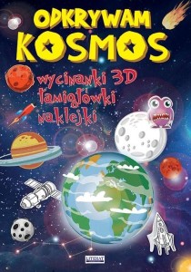 ODKRYWAM KOSMOS. WYCINANKI 3D. ŁAMIGŁÓWKI...