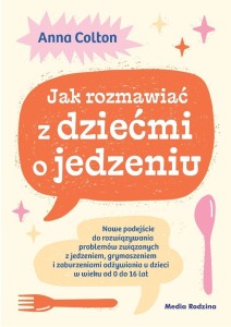 JAK ROZMAWIAĆ Z DZIEĆMI O JEDZENIU, ANNA COLTON