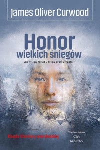 HONOR WIELKICH ŚNIEGÓW, JAMES OLIVER CURWOOD
