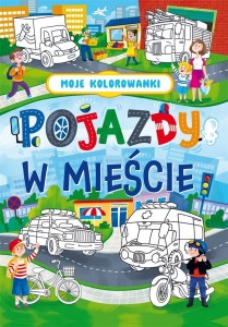 MOJE KOLOROWANKI. POJAZDY W MIEŚCIE