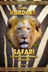 SAFARI. ZAPISKI PRZEWODNIKA KARAWAN, PAWEŁ KARDASZ