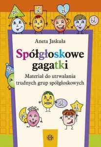 SPÓŁGŁOSKOWE GAGATKI, ANETA JASKUŁA