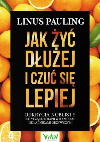 Jak żyć dłużej i czuć się lepiej, Pauling Linus