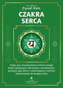 CZAKRA SERCA. POŁĄCZ SIĘ Z PEŁNYM MIŁOŚCI CENTRUM