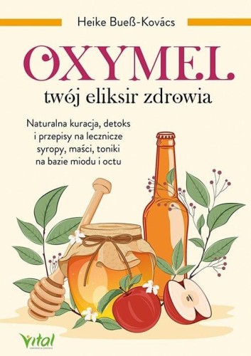 Oxymel - twój eliksir zdrowia, Heike BueB-Kovacs