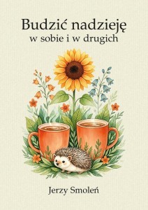 BUDZIĆ NADZIEJĘ W SOBIE I W DRUGICH, JERZY SMOLEŃ