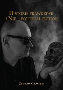 HISTORIE PRAWDZIWE I NIE POLITICAL FICTION