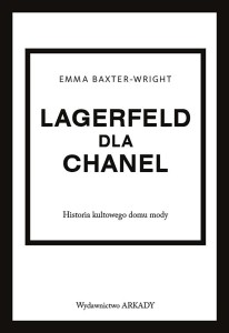 LAGERFELD DLA CHANEL. HISTORIA KULTOWEGO DOMU MODY