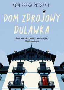 DOM ZDROJOWY DULAWKA, AGNIESZKA PŁOSZAJ
